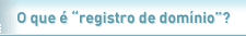O que � "registro de dom�nio"?